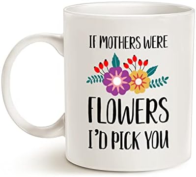 מאואג אם אמהות היו פרחים הייתי בוחר לך ספל קפה, מתנות ליום האם לאמא כוס אמא לבנה, 11 עוז
