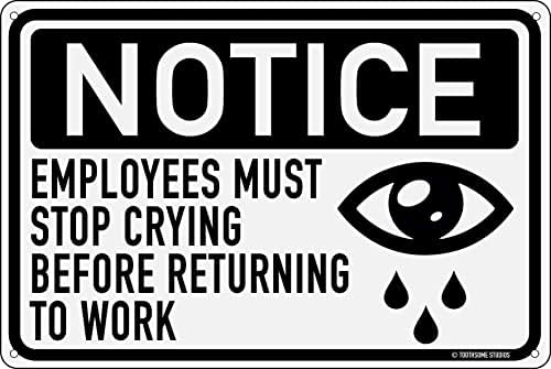 העובדים חייבים להפסיק לבכות 12 x 8 מצחיק שלט פח משרד משרד תא חדר שופ