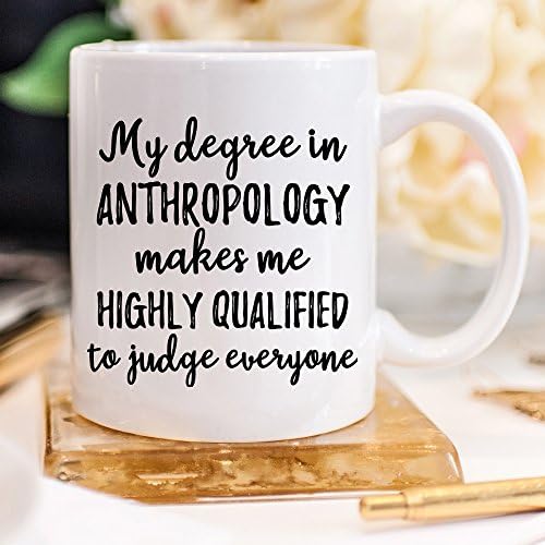 יוניק עיצובים שלי תואר באנתרופולוגיה גורם לי מאוד מוסמך לשפוט כולם קפה ספל, 11 אונקיות, אנתרופולוגיה מתנות,